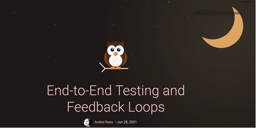 End-to-End Testing and Feedback Loops